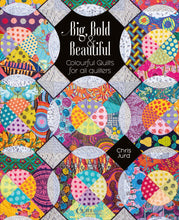 Load image into Gallery viewer, &quot;Big, Bold and Beautiful&quot; Colourful Quilts for all Quilters by Chris Jurd
